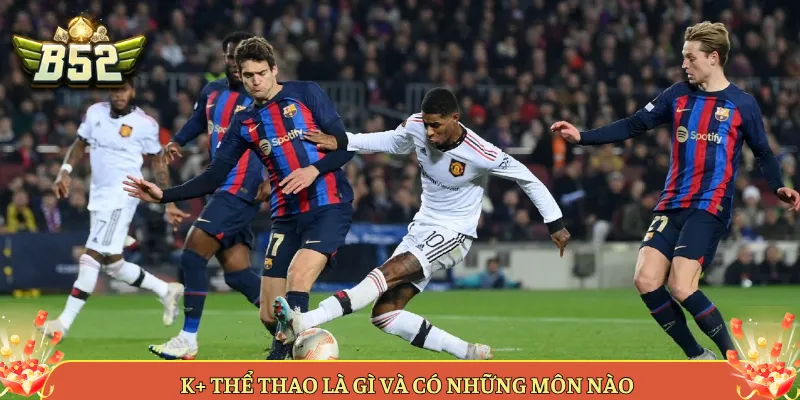 K+ Thể Thao Là Gì Và Có Những Môn Nào