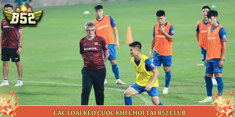 Các Loại Kèo Cược Khi Chơi Tại B52 Club