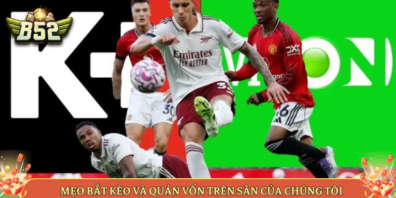 Mẹo Bắt Kèo Và Quản Vốn Trên Sân Của Chúng Tôi
