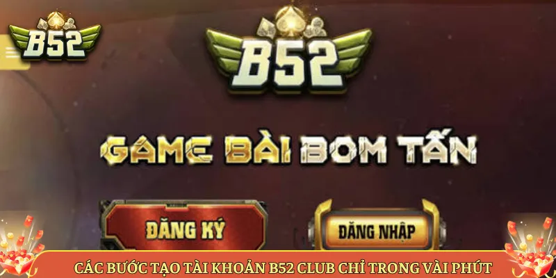 Các Bước Tạo Tài Khoản B52 Club Chỉ Trong Vài Phút