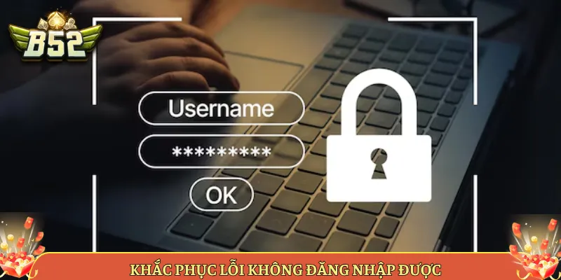 Khắc Phục Lỗi Không Đăng Nhập Được