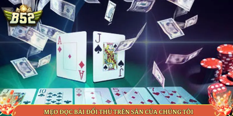 Mẹo Đọc Bài Đối Thủ Trên Sân Của Chúng Tôi