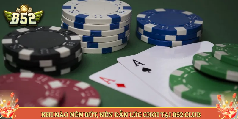 Khi Nào Nên Rút, Nên Dằn Lúc Chơi Tại B52 Club