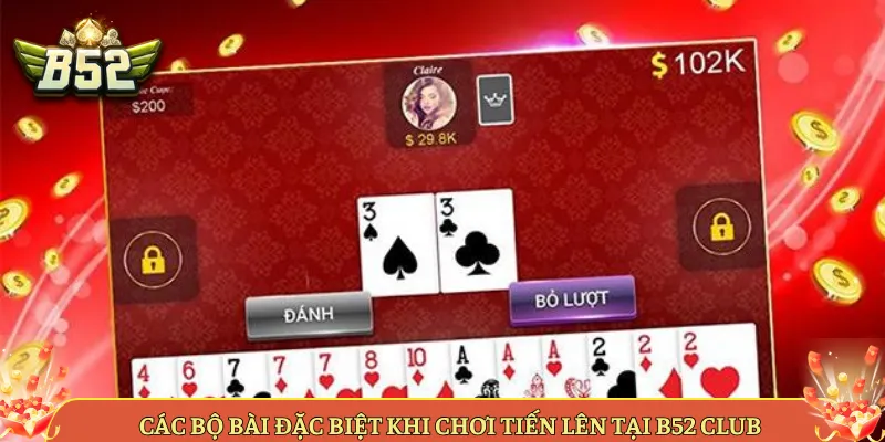 Các Bộ Bài Đặc Biệt Khi Chơi Tiến Lên Tại B52 Club