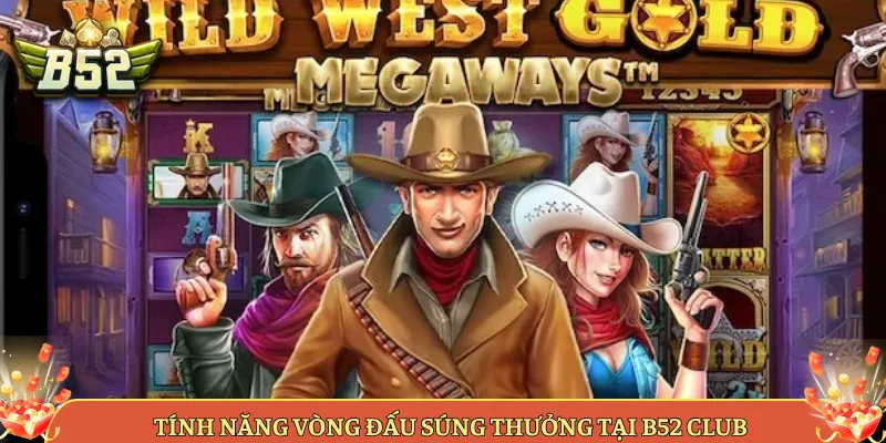 Tính Năng Vòng Đấu Súng Thưởng Tại B52 Club