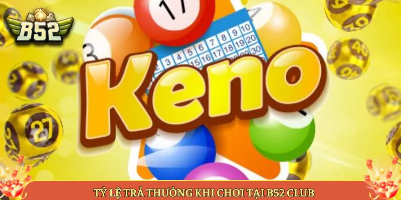Tỷ Lệ Trả Thưởng Khi Chơi Tại B52 Club