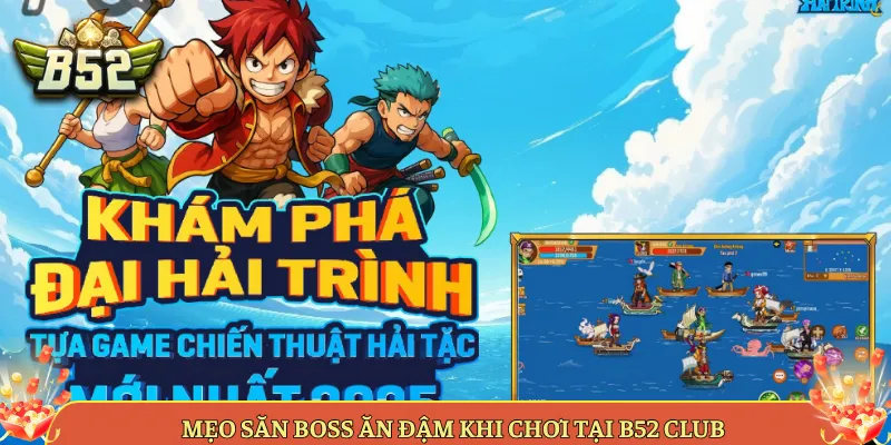 Mẹo Săn Boss Ăn Đậm Khi Chơi Tại B52 Club