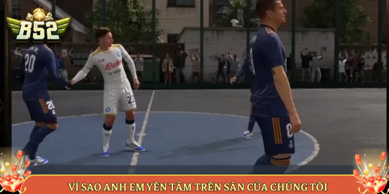 Vì Sao Anh Em Yên Tâm Trên Sân Của Chúng Tôi