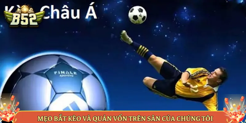 Mẹo Bắt Kèo Và Quản Vốn Trên Sân Của Chúng Tôi