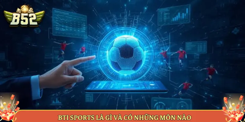 BTi Sports Là Gì Và Có Những Môn Nào